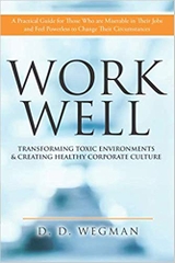 Work Well: Transforming Toxic Environments & Creating Healthy Corporate Culture