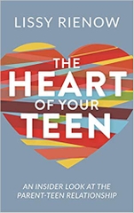 The Heart of Your Teen: An Insider Look at the Parent-Teen Relationship