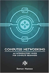 Computer Networking: An Introductory Guide for Complete Beginners (Computer Networking Series)