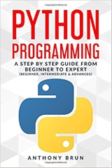 Python Programming: A Step By Step Guide From Beginner To Expert (Beginner, Intermediate & Advanced)