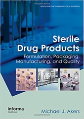 Sterile Drug Products: Formulation, Packaging, Manufacturing and Quality (Drugs and the Pharmaceutical Sciences)
