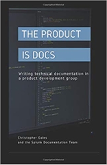 The Product is Docs: Writing technical documentation in a product development group