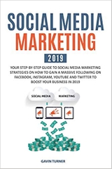 Social Media Marketing 2019: Your Step-by-Step Guide to Social Media Marketing Strategies on How to Gain a Massive Following on Facebook, Instagram, ... Business in 2019 (Marketing and Branding)