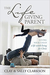 The Lifegiving Parent: Giving Your Child a Life Worth Living for Christ