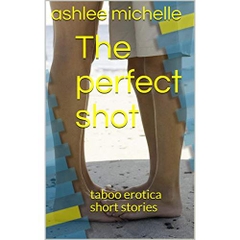 The perfect shot: taboo erotica short stories