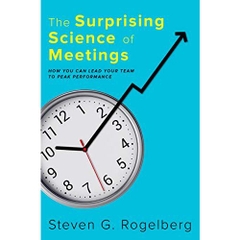 The Surprising Science of Meetings: How You Can Lead Your Team to Peak Performance