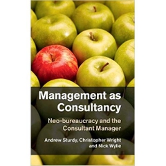 Management as Consultancy: Neo-bureaucracy and the Consultant Manager