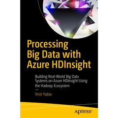 Processing Big Data with Azure HDInsight: Building Real-World Big Data Systems on Azure HDInsight Using the Hadoop Ecosystem