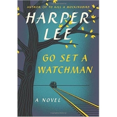 Go Set a Watchman: A Novel by Harper Lee