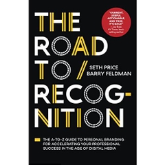 The Road to Recognition: The A-to-Z Guide to Personal Branding for Accelerating Your Professional Success in The Age of Digital Media