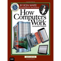 How Computers Work: The Evolution of Technology, 10th Edition (How It Works)