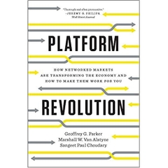 Platform Revolution: How Networked Markets Are Transforming the Economy and How to Make Them Work for You