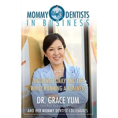 Mommy Dentists In Business: Juggling Family and Life While Running a Business
