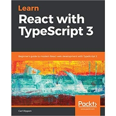 Learn React with TypeScript 3: Beginner's guide to modern React web development with TypeScript 3