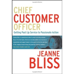 Chief Customer Officer : Getting Past Lip Service to Passionate Action