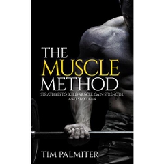 The Muscle Method: Strategies to Build Muscle, Gain Strength, and Stay Lean