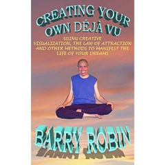 CREATING YOUR OWN DÉJÀ VU : USING CREATIVE VISUALIZATION, THE LAW OF ATTRACTION AND OTHER METHODS TO MANIFEST THE LIFE OF YOUR DREAMS
