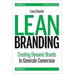 Lean Branding: Creating Dynamic Brands to Generate Conversion