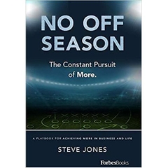 No Off Season: The Constant Pursuit of More. A Playbook For Achieving More In Business and Life