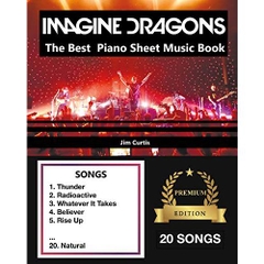 Imagine Dragons The Best: Piano Sheet Music Book - Piano Book - Piano Music - Keyboard Piano Book - Music Piano - Sheet Music Book - Imagine Dragons Book - The Piano Book - Electric Piano Book