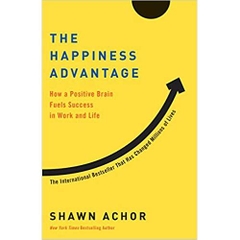 The Happiness Advantage: How a Positive Brain Fuels Success in Work and Life