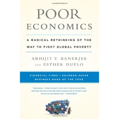 Poor Economics: A Radical Rethinking of the Way to Fight Global Poverty