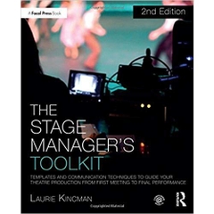The Stage Manager's Toolkit: Templates and Communication Techniques to Guide Your Theatre Production from First Meeting to Final Performance