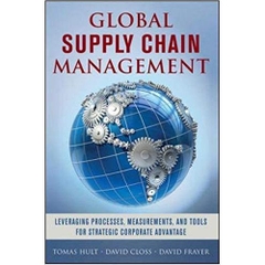 Global Supply Chain Management: Leveraging Processes, Measurements, and Tools for Strategic Corporate Advantage