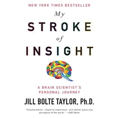 My Stroke of Insight: A Brain Scientist's Personal Journey