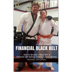 FINANCIAL BLACK BELT: How to Become a Black Belt in Financial Self-Defense Trading Futures Options