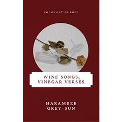 Wine Songs, Vinegar Verses: Poems Out of Love