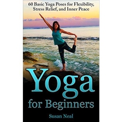 Yoga for Beginners: 60 Basic Yoga Poses for Flexibility, Stress Relief, and Inner Peace