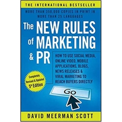 The New Rules of Marketing and PR: How to Use Social Media, Online Video, Mobile Applications, Blogs, News Releases, and Viral Marketing to Reach Buyers Directly