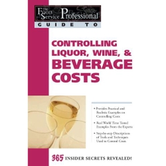 The Food Service Professional Guide to Controlling Liquor, Wine & Beverage Costs (The Food Service Professionals Guide To)