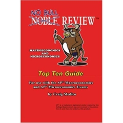 No Bull Review - Macroeconomics and Microeconomics Top Ten Guide: For use with the AP Macroeconomics and AP Microeconomics Exams