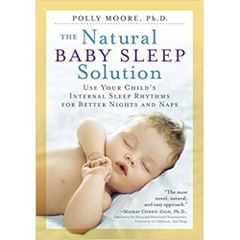 The Natural Baby Sleep Solution: Use Your Child's Internal Sleep Rhythms for Better Nights and Naps