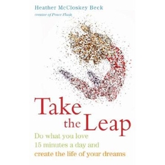 Take the Leap: Do What You Love 15 Minutes a Day and Create the Life of Your Dreams