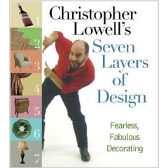 Christopher Lowell's Seven Layers of Design: Fearless, Fabulous Decorating by Christopher Lowell
