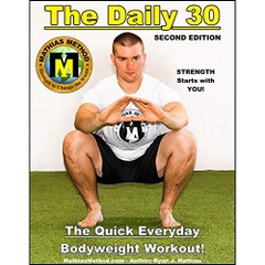 The DAILY 30: The Quick Everyday Bodyweight Workout! SECOND EDITION (Bodyweight Strength Training Exercises for Health and Fitness at Home)