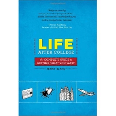 Life After College: The Complete Guide to Getting What You Want