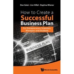 How To Create A Successful Business Plan: For Entrepreneurs, Scientists, Managers And Students