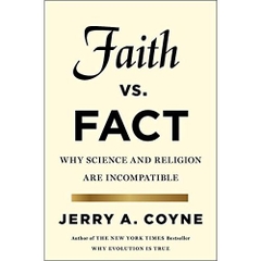 Faith Versus Fact: Why Science and Religion Are Incompatible