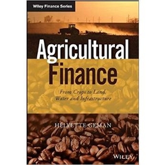 Agricultural Finance: From Crops to Land, Water and Infrastructure (The Wiley Finance Series)