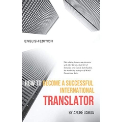 How to Become a Successful International Translator: A comprehensive step by step guide