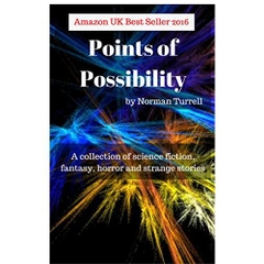 Points of Possibility: Sci-Fi, Fantasy and Horror short stories: A collection of sci-fi, fantasy and horror short stories
