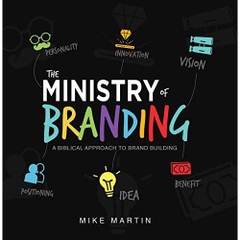 The Ministry of Branding: A Biblical Approach to Brand Building