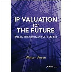 IP Valuation for the Future: Trends, Techniques, and Case Studies