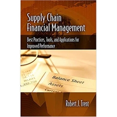 Supply Chain Financial Management: Best Practices, Tools, and Applications for Improved Performance