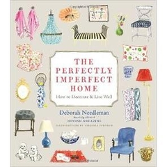 The Perfectly Imperfect Home: How to Decorate and Live Well by Deborah Needleman
