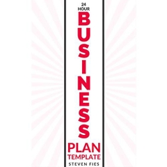 24 Hour Business Plan Template: How to Validate Your Startup Ideas and Plan Your Business Venture